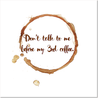 Don't talk to me before my 3rd coffee. Posters and Art